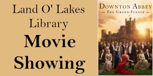 Land O' Lakes Library Movie Showing with Downton Abbey: The Grand Finale poster.