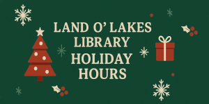 Land O' Lakes Library Holiday Hours with festive decorations.